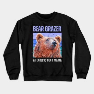 Bear Grazer A Fearless Bear Mama Crewneck Sweatshirt